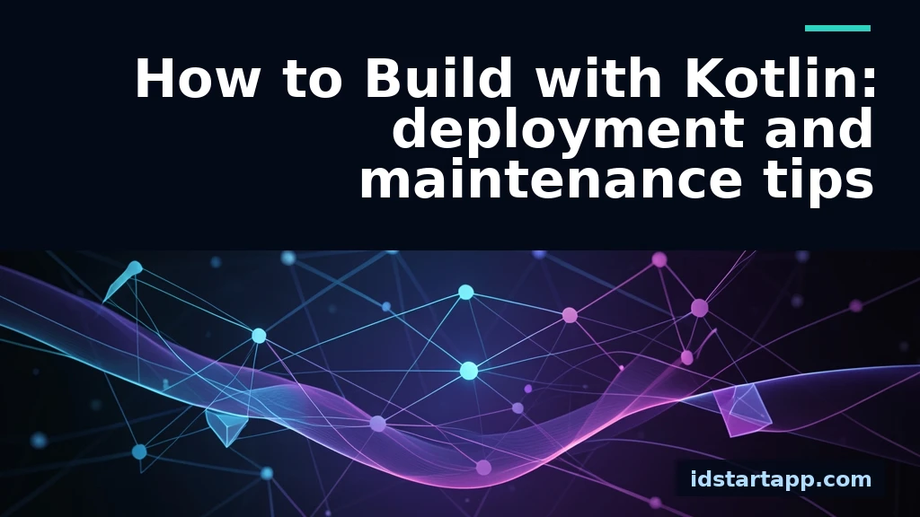 How to Build with Kotlin: Deployment and Maintenance Tips