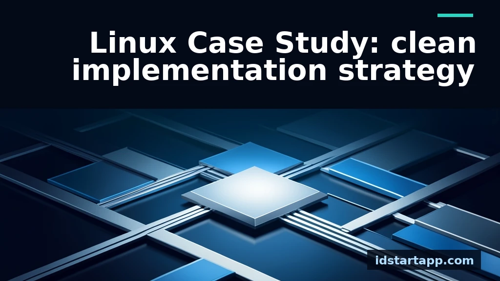 Linux Case Study: A Clean Implementation Strategy