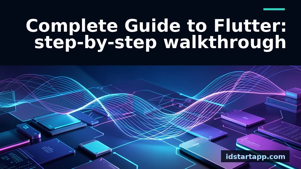 Complete Guide to Flutter: Step-by-Step Walkthrough