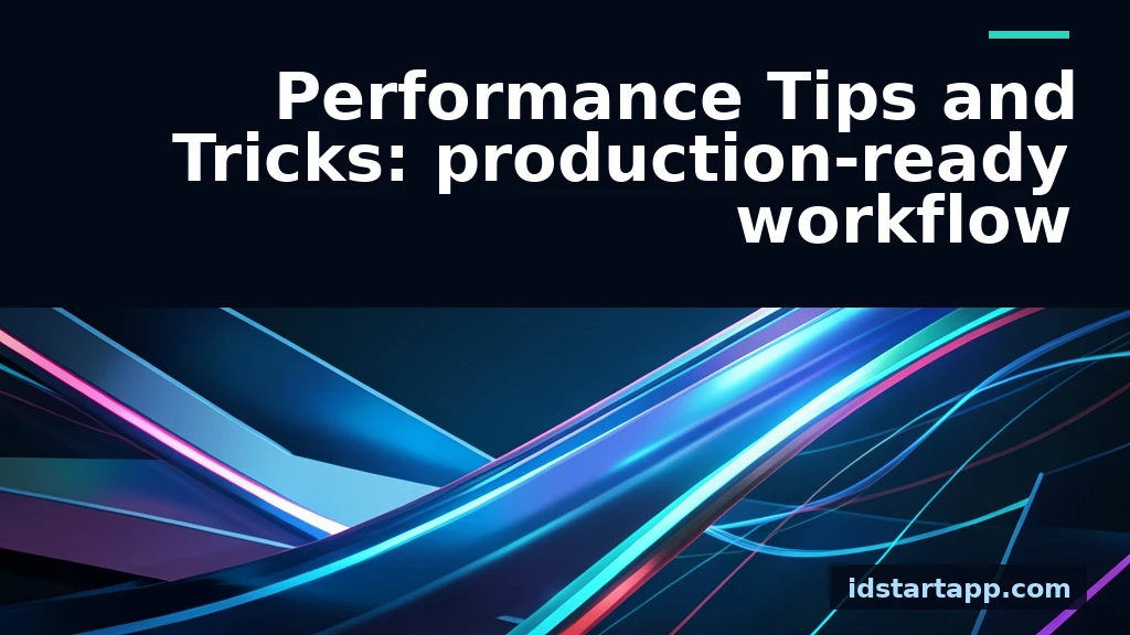 Production-Ready Workflow: Performance Tips and Tricks