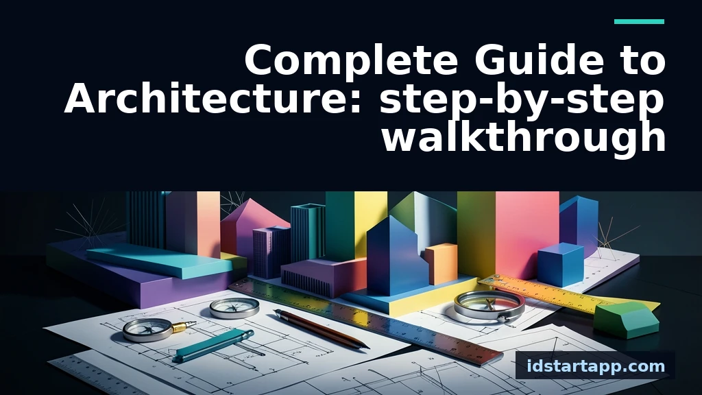 Complete Guide to Architecture: A Step-by-Step Walkthrough